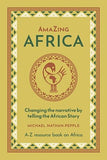 AmaZing Africa: Changing the narrative by telling the African story - A-Z resource book on Africa