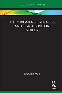 Black Women Filmmakers and Black Love on Screen