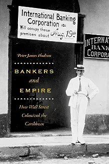 Bankers and Empire: How Wall Street Colonized the Caribbean