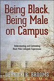 Being Black, Being Male on Campus: Understanding and Confronting Black Male Collegiate Experiences