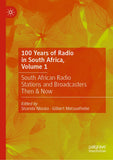 100 Years of Radio in South Africa, Volume 1: South African Radio Stations and Broadcasters Then & Now (2024)