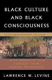 Black Culture and Black Consciousness: Afro-American Folk Thought from Slavery to Freedom (Anniversary)