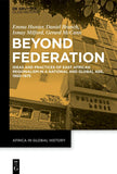 Beyond Federation: Ideas and Practices of East African Regionalism in a National and Global Age, 1950-1975
