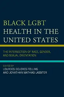 Black LGBT Health in the United States: The Intersection of Race, Gender, and Sexual Orientation