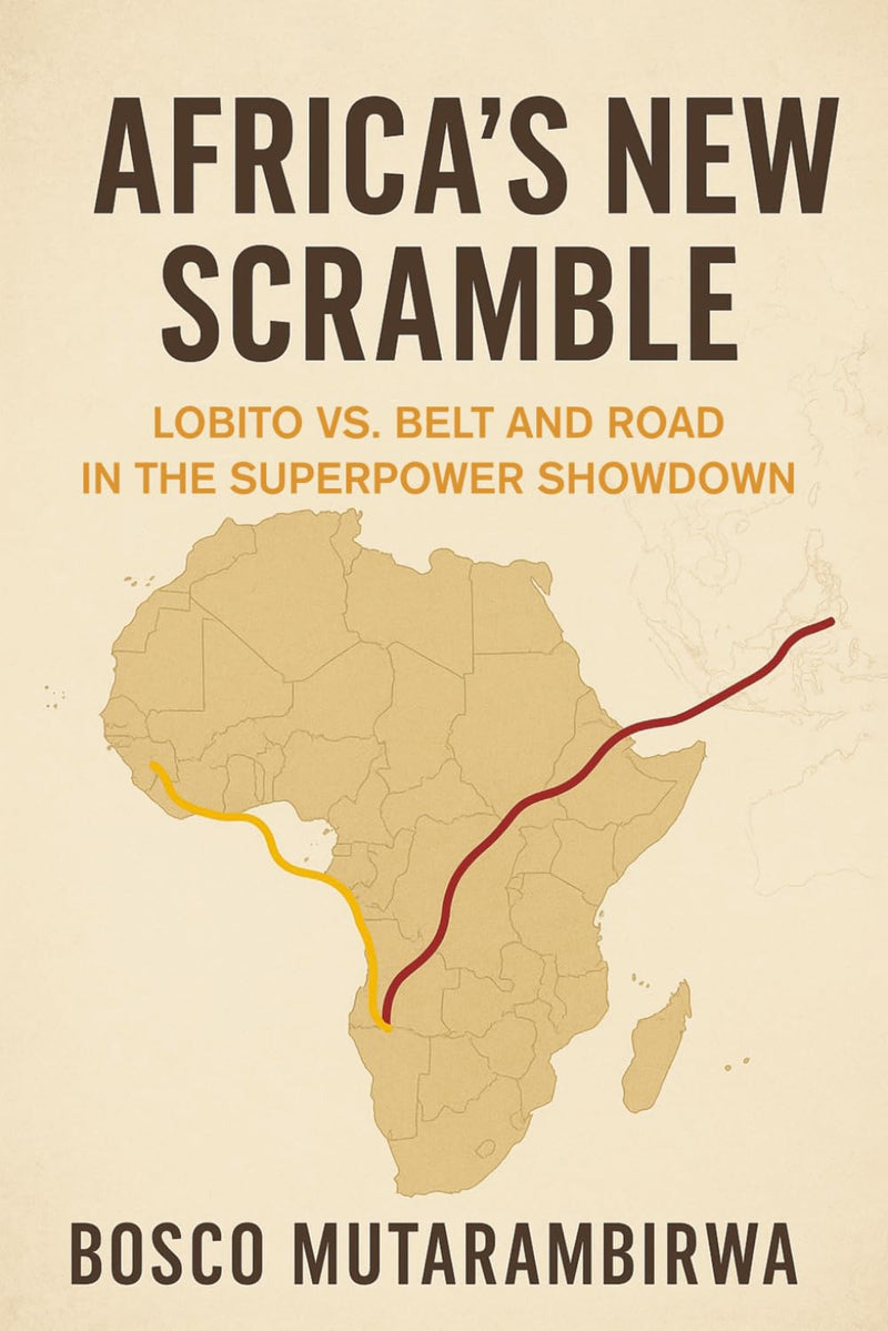 Africa's New Scramble: Lobito vs. Belt and Road in the Superpower Showdown