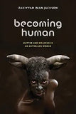 Becoming Human Lib/E: Matter and Meaning in an Antiblack World