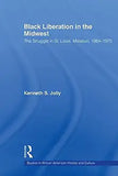 Black Liberation in the Midwest: The Struggle in St. Louis, Missouri, 1964-1970