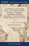 A. de la Motraye's Travels Through Europe, Asia, and Into Part of Africa; Containing ... Geographical, Topographical, and Political Observations ... R