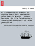 As conferencias e o itinerario do viajante. Serpa Pinto atravez das terras da Africa Austral ... Junho a Dezembro de 1878. Estudo critico e documentad