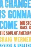 A Change Is Gonna Come: Music, Race & the Soul of America (Revised)