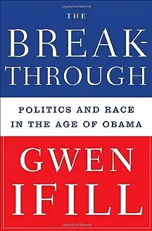 The Breakthrough: Politics and Race in the Age of Obama