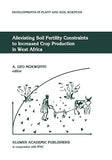 Alleviating Soil Fertility Constraints to Increased Crop Production in West Africa (Softcover Reprint of the Original 1st 1991)