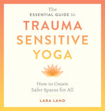Trauma Sensitive Yoga: How to Create Safer Spaces for All