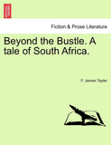 Beyond the Bustle. a Tale of South Africa.
