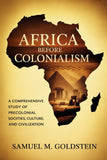 Africa Before Colonialism: A Comprehensive Study of Precolonial Societies, Culture, and Civilization