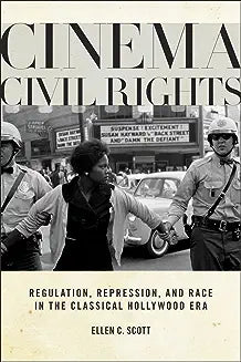 Cinema Civil Rights: Regulation, Repression, and Race in the Classical Hollywood Era (None)