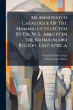An Annotated Catalogue Of The Mammals Collected By Dr. W. L. Abbott In The Kilima-njaro Region, East Africa