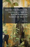 Among the Boers; Or, Notes of a Trip to South Africa in Search of Health