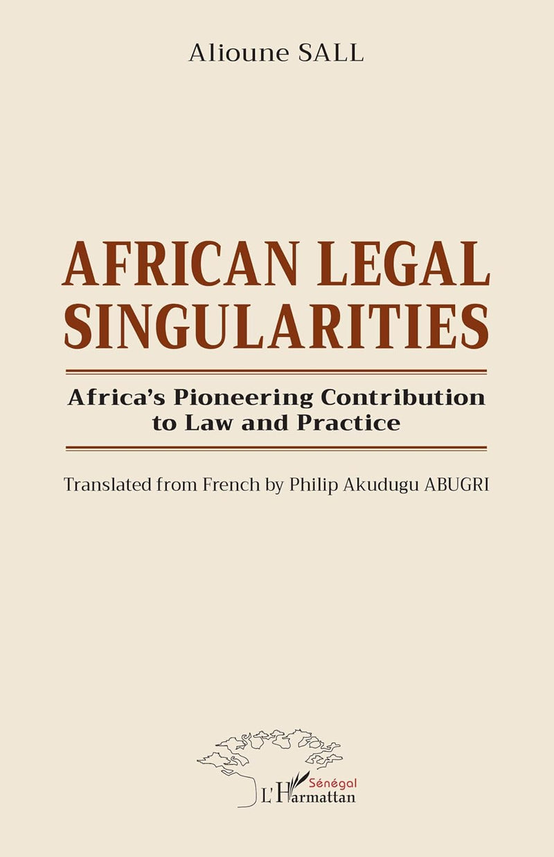 African Legal Singularities: Africa's Pioneering Contribution to Law and Practice - Translated from French by Philip Akudugu ABUGRI