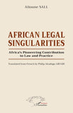 African Legal Singularities: Africa's Pioneering Contribution to Law and Practice - Translated from French by Philip Akudugu ABUGRI