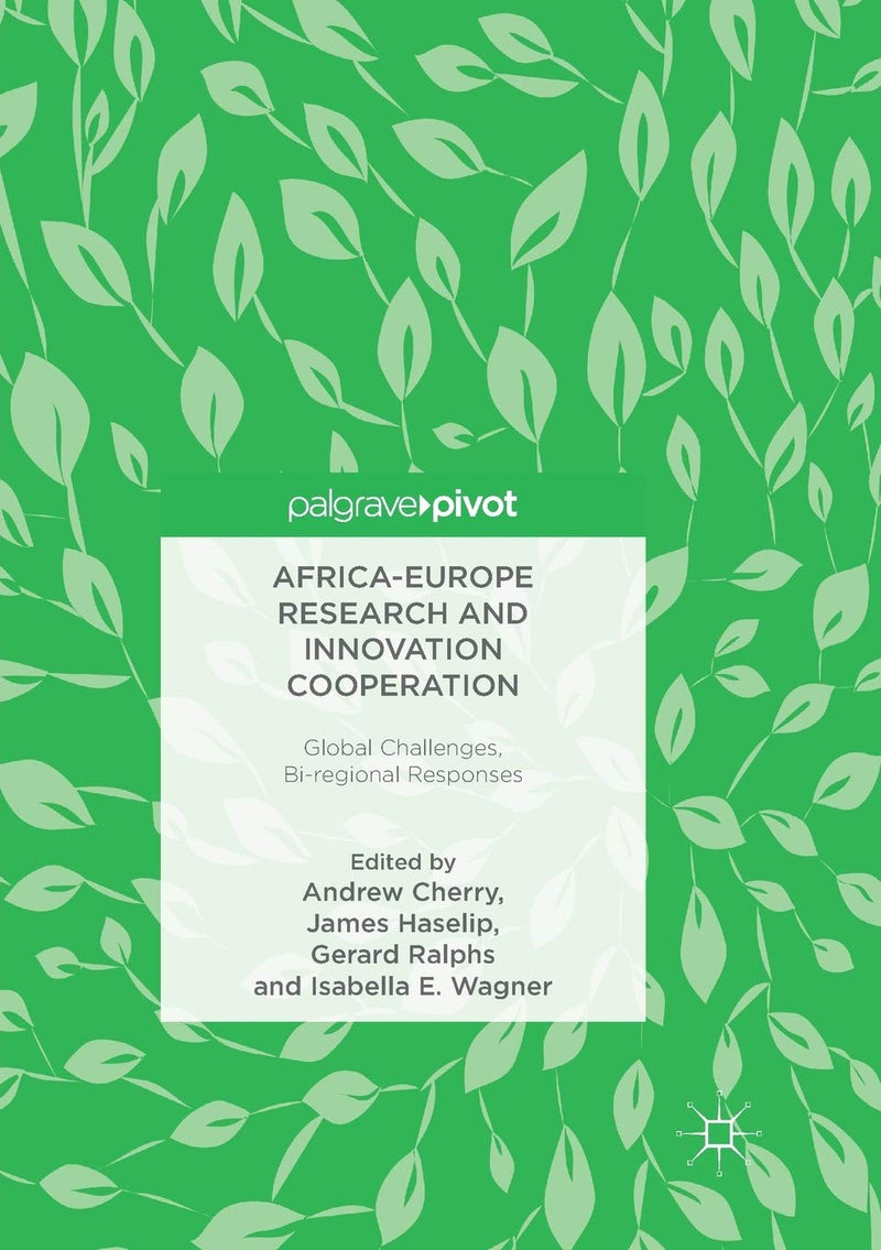 Africa-Europe Research and Innovation Cooperation: Global Challenges, Bi-Regional Responses (Softcover Reprint of the Original 1st 2018)