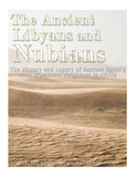 The Ancient Libyans and Nubians: The History and Legacy of Ancient Egypt's Most Prominent Neighbors in Africa