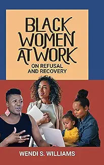Black Women at Work: On Refusal and Recovery
