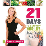 21 Days to Detoxify Your Life: Body, Mind, and Soul