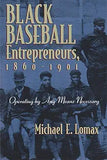Black Baseball Entrepreneurs, 1860-1901: Operating by Any Means Necessary
