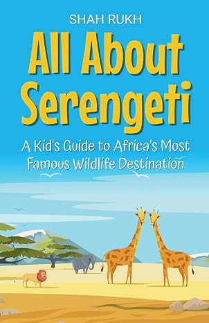 All About Serengeti: A Kid's Guide to Africa's Most Famous Wildlife Destination