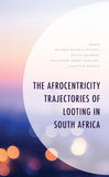 The Afrocentricity Trajectories of Looting in South Africa