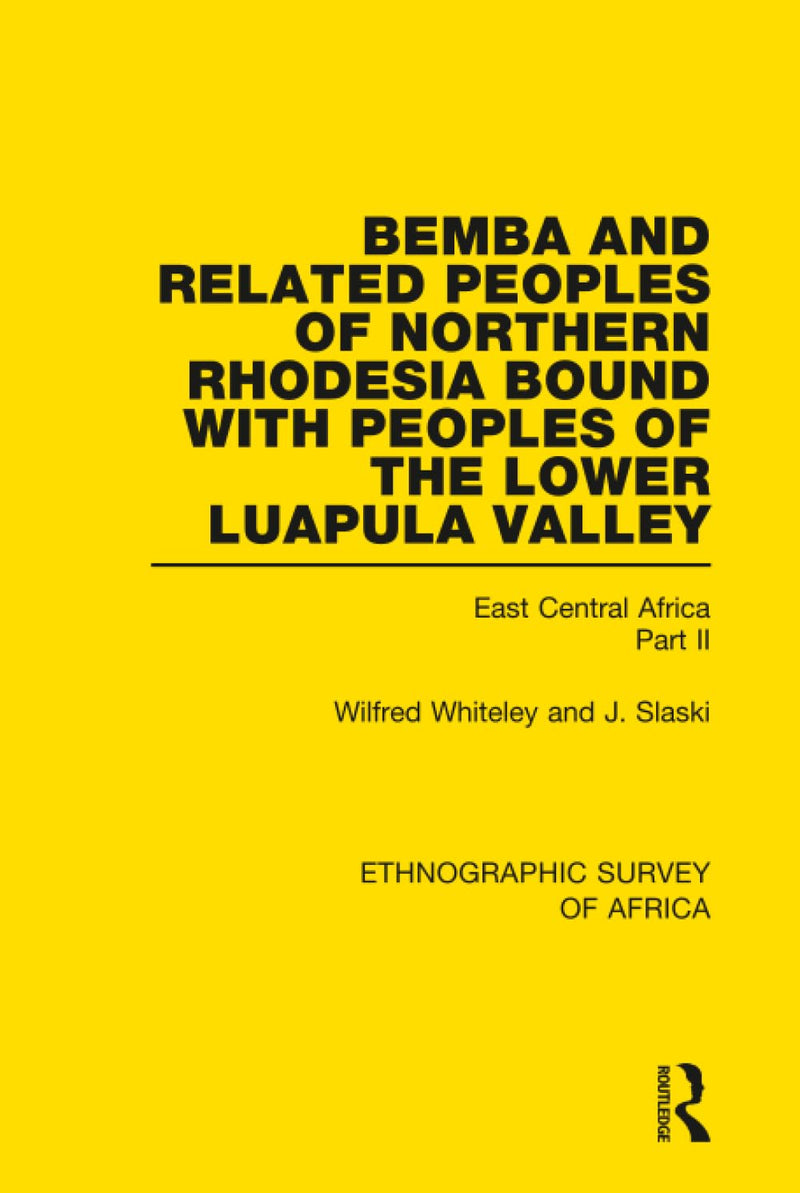 Bemba and Related Peoples of Northern Rhodesia Bound with Peoples of the Lower Luapula Valley: East Central Africa Part II