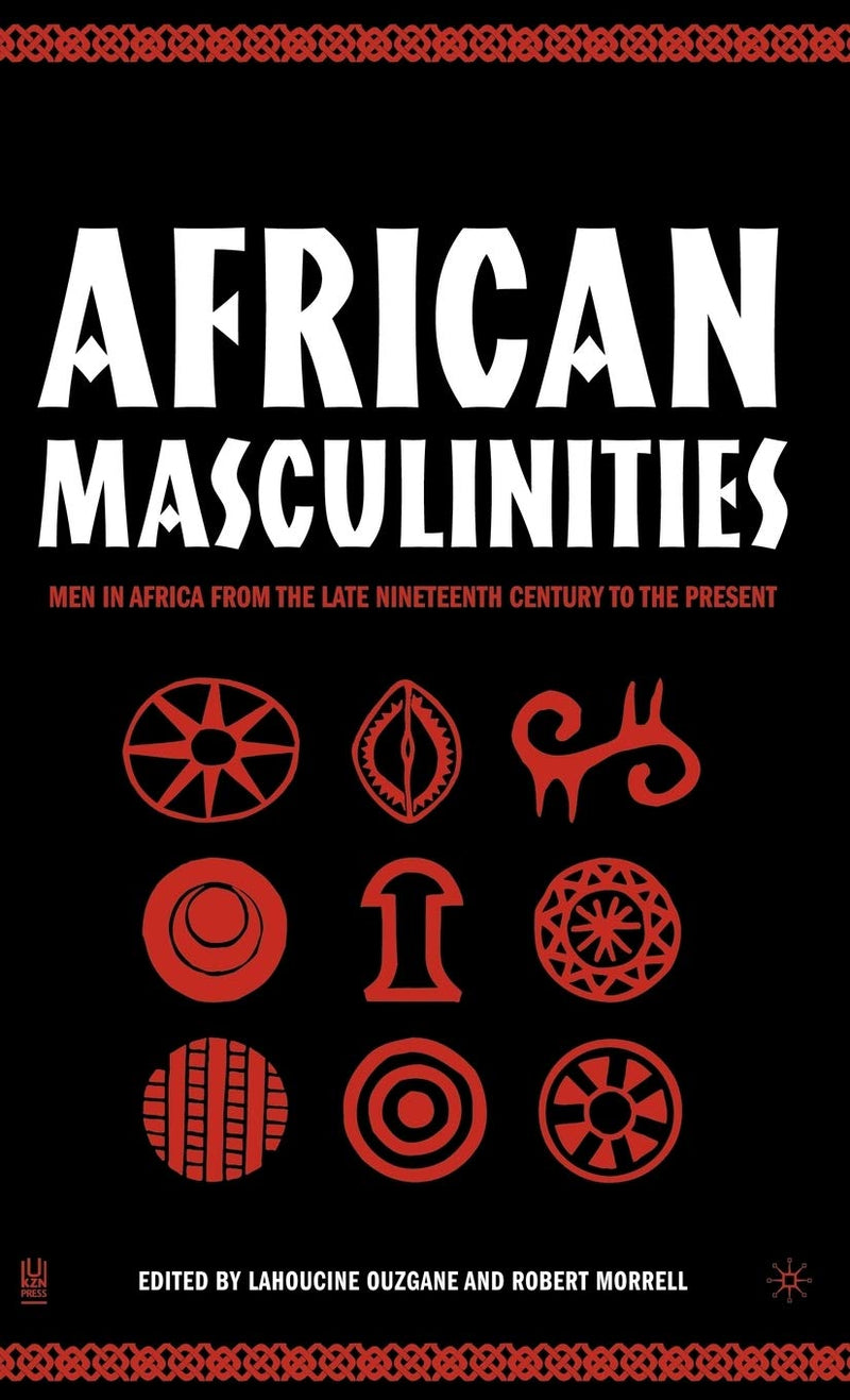 African Masculinities: Men in Africa from the Late Nineteenth Century to the Present (2005)