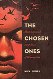 The Chosen Ones: Black Men and the Politics of Redemption Volume 6