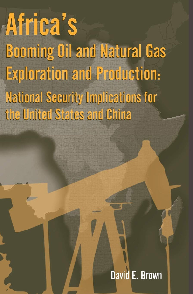 Africa's Booming Oil and Natural Gas Exploration and Production: National Security Implications for the United States and China