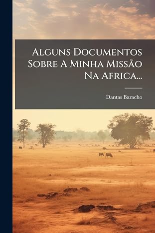 Alguns Documentos Sobre A Minha Missao Na Africa...
