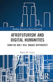 Afrofuturism and Digital Humanities: Show Me and I Will Engage Differently