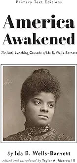 America Awakened: The Anti-Lynching Crusade of Ida B. Wells-Barnett