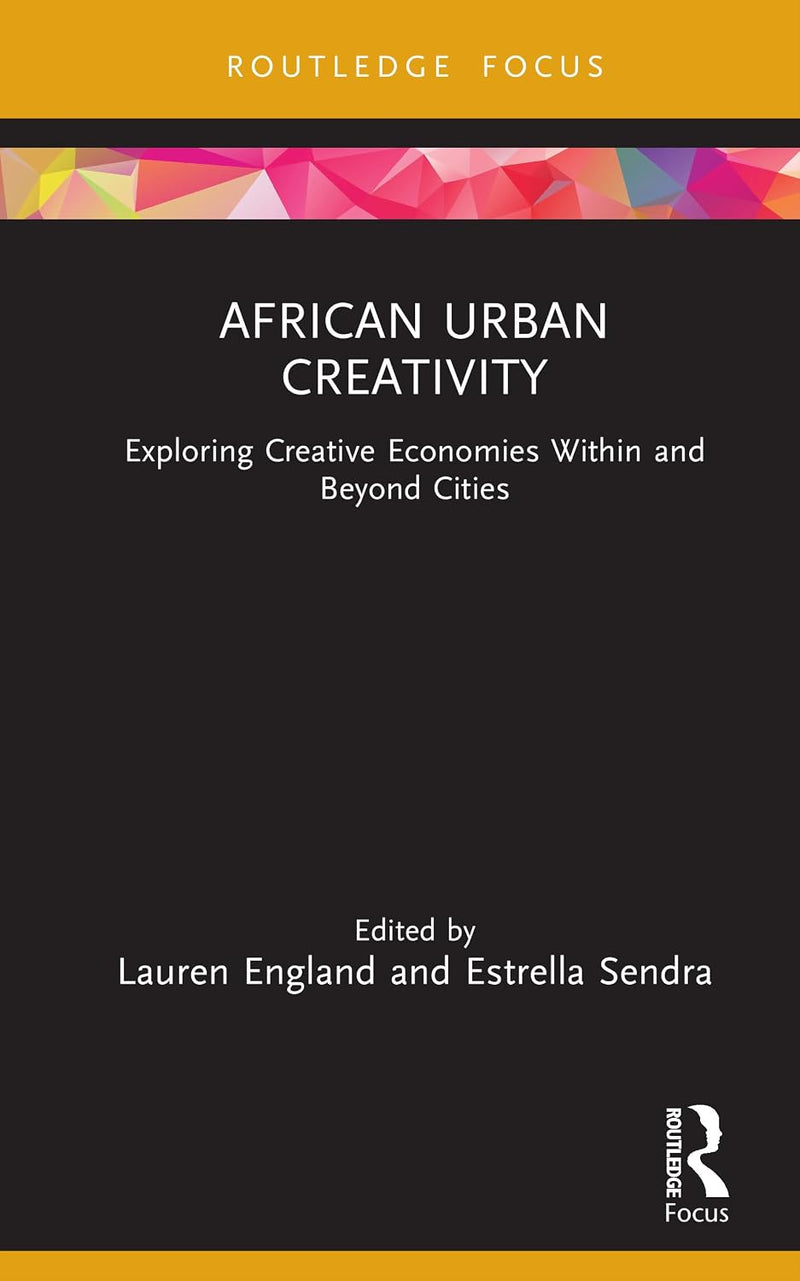African Urban Creativity: Exploring Creative Economies Within and Beyond Cities
