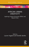 African Urban Creativity: Exploring Creative Economies Within and Beyond Cities