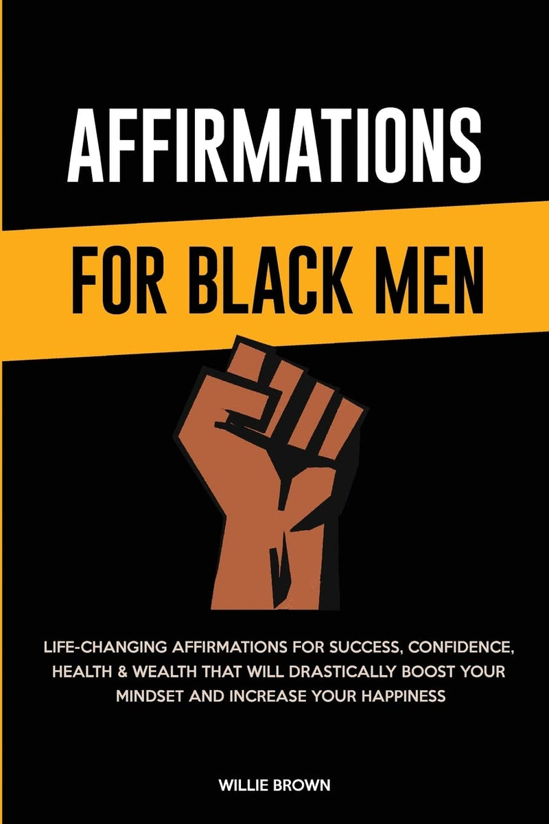 Affirmations for Black Men: Life-Changing Affirmations for Success, Confidence, Health & Wealth That Will Drastically Boost Your Mindset and Increase Your Happiness (hardcover)