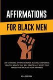 Affirmations for Black Men: Life-Changing Affirmations for Success, Confidence, Health & Wealth That Will Drastically Boost Your Mindset and Increase Your Happiness (hardcover)