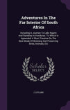 Adventures In The Far Interior Of South Africa: Including A Journey To Lake Ngami And Rambles In Honduras. To Which Is Appended A Short Treatise On Th