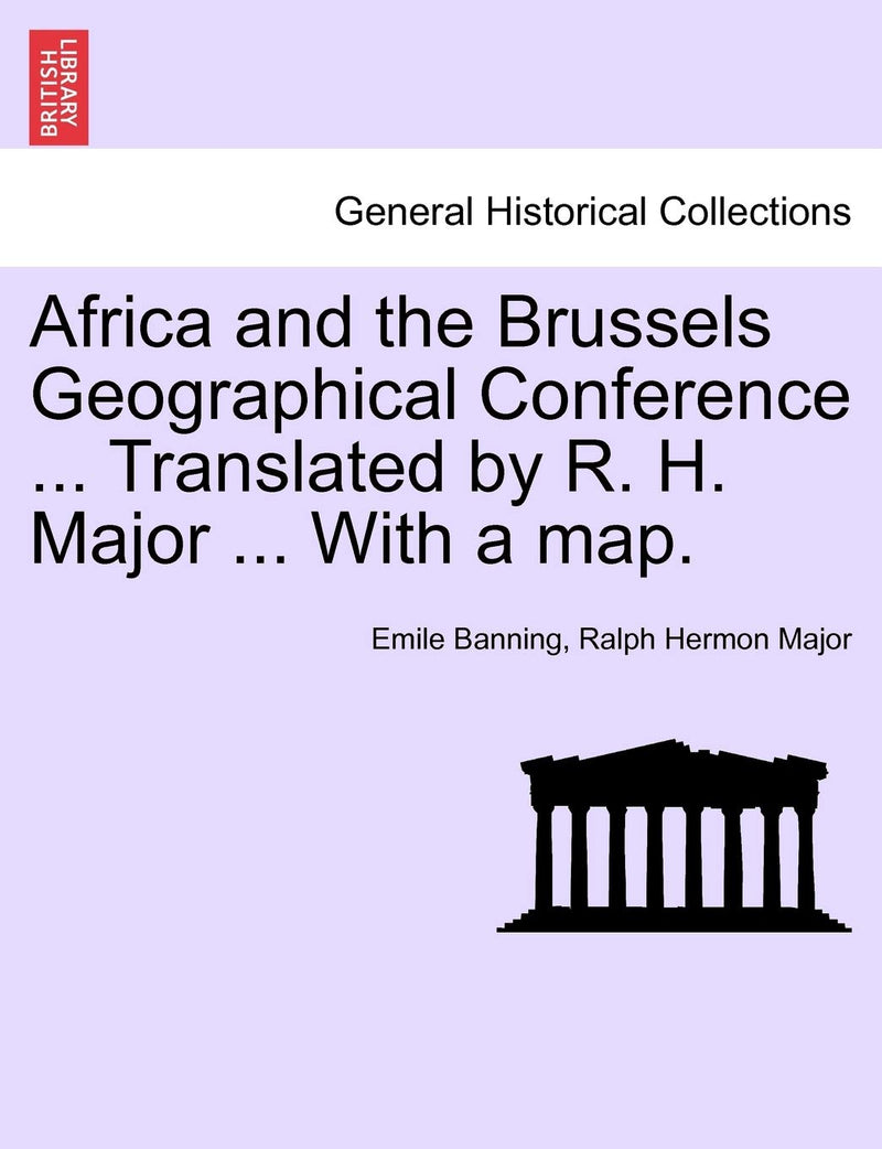 Africa and the Brussels Geographical Conference ... Translated by R. H. Major ... with a Map.