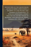 Adventures in the far Interior of South Africa; Including a Journey to Lake Ngami, and Rambles in Honduras. To Which is Appended a Short Treatise on t