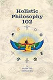 Holistic Philosophy 102