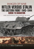 Images of War: Hitler versus Stalin: The Eastern Front 1943 - 1944