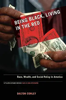 Being Black, Living in the Red: Race, Wealth, and Social Policy in America, 10th Anniversary Edition, with a New Afterword