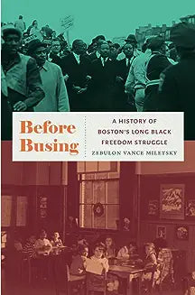 Before Busing: A History of Boston's Long Black Freedom Struggle
