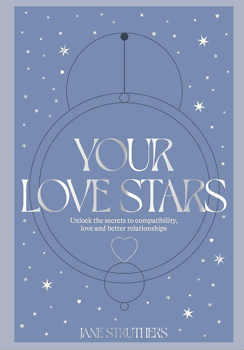 Your Love Stars: Unlock the secrets to compatibility, love and better relationships